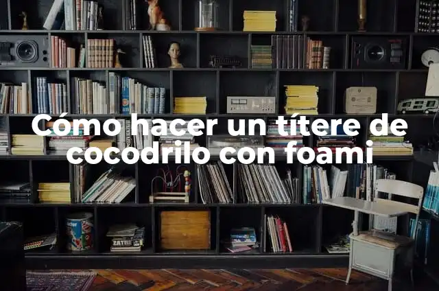 Cómo hacer estrellas en foami escarchado 3 Cómo hacer un títere de cocodrilo con foami