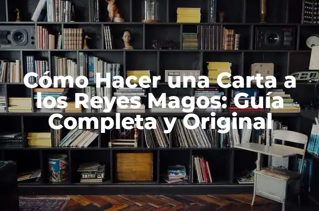 Como Hacer el Video de los Reyes Magos 3 Cómo Hacer una Carta a los Reyes Magos: Guía Completa y Original