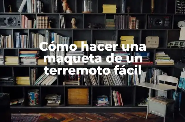 Como Hacer una Maqueta de Terremoto Fácil 3 Cómo hacer una maqueta de un terremoto fácil