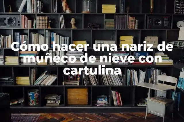 El Simbolismo del Muñeco de Nieve y su Significado Explícito 3 Cómo hacer una nariz de muñeco de nieve con cartulina