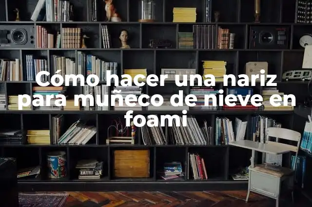 Cómo hacer una nariz de muñeco de nieve con cartulina 3 Cómo hacer una nariz para muñeco de nieve en foami