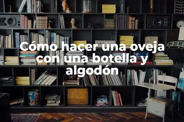 Cómo hacer una abeja en foami paso a paso 4 Cómo hacer una oveja con una botella y algodón