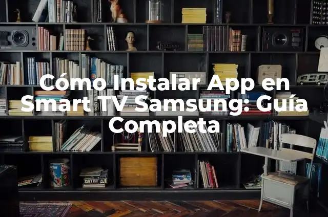 Cómo Puedo Ver Fútbol Gratis en Mi Smart TV Samsung: GuíaCompleta 8 Cómo Instalar App en Smart TV Samsung: Guía Completa