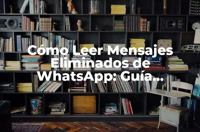 Ver Mensajes Eliminados de WhatsApp: Descubre las Mejores Aplicaciones 8 Cómo Leer Mensajes Eliminados de WhatsApp: Guía Definitiva