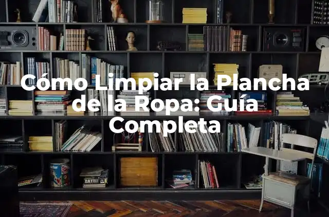 Cómo hacer caja de luz para serigrafía 3 Cómo Limpiar la Plancha de la Ropa: Guía Completa