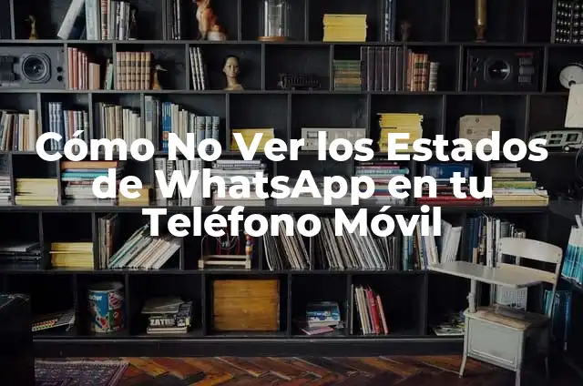 Cómo saber dónde está mi móvil - Localiza tu teléfono inteligente 5 Cómo No Ver los Estados de WhatsApp en tu Teléfono Móvil