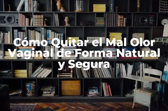 Cómo Quitar el Mal Olor de los Pies: Soluciones Efectivas y Consejos Prácticos 7 Cómo Quitar el Mal Olor Vaginal de Forma Natural y Segura