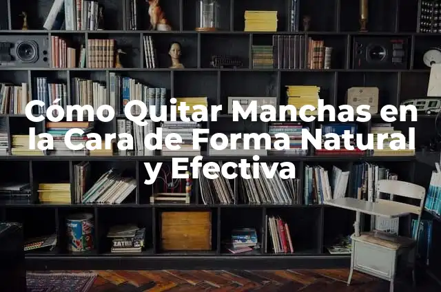 ¿Para qué sirve la vaselina pura? - Usos y beneficios 3 Cómo Quitar Manchas en la Cara de Forma Natural y Efectiva