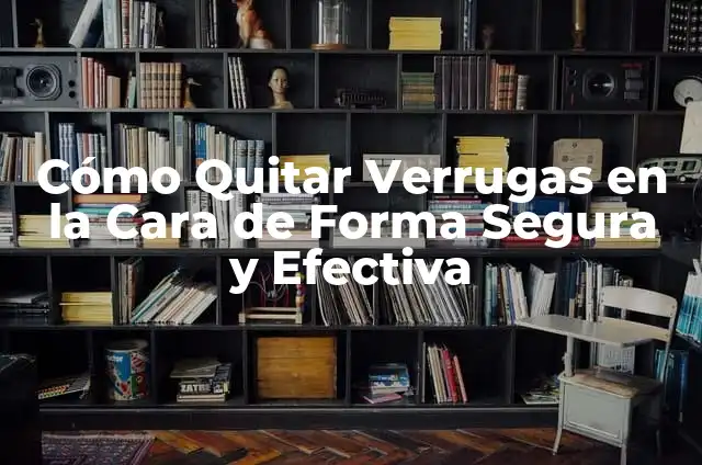 ¿Para qué sirve la vaselina pura? - Usos y beneficios 6 Cómo Quitar Verrugas en la Cara de Forma Segura y Efectiva