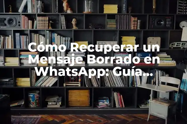 Cómo Recuperar Archivos Borrados de la Papelera de Reciclaje: Guía Completa 7 Cómo Recuperar un Mensaje Borrado en WhatsApp: Guía Completa