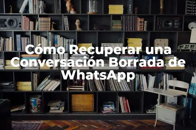 C贸mo hacer que el Android sea satelital 4 C贸mo Recuperar una Conversaci贸n Borrada de WhatsApp