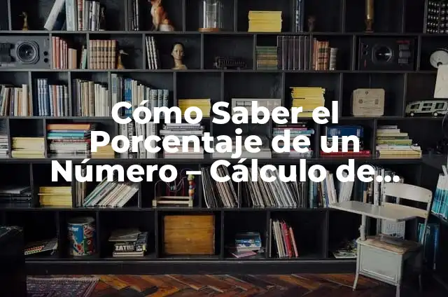 Cómo Hacer el Porcentaje de Algo - Cálculo y Ejemplos Prácticos 5 Cómo Saber el Porcentaje de un Número – Cálculo de Porcentajes Fácil
