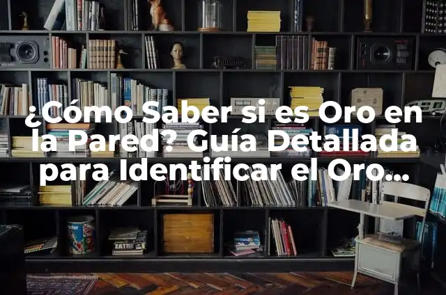 Significado Soñar con Anillo de Oro 5 ¿Cómo Saber si es Oro en la Pared? Guía Detallada para Identificar el Oro Auténtico
