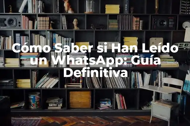 Cómo saber si han leído un correo electrónico: Guía completa 5 Cómo Saber si Han Leído un WhatsApp: Guía Definitiva