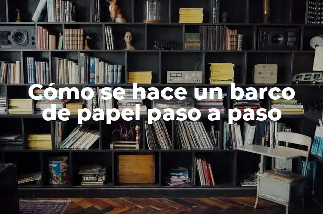 Cómo hacer un casco romano de cartón paso a paso 7 Cómo se hace un barco de papel paso a paso