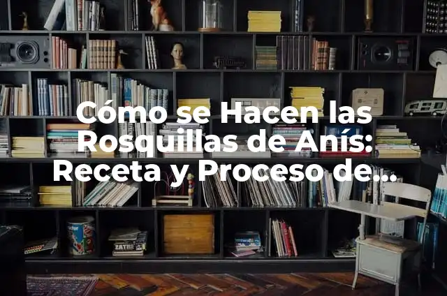 Cómo se Hacen los Nugget de Pollo - Proceso de Fabricación 8 Cómo se Hacen las Rosquillas de Anís: Receta y Proceso de fabricación