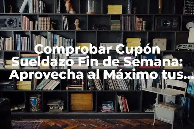 Comprobar Cuponazo de la Once Black Friday - ¡Aprovecha al Máximo tus Descuentos! 5 Comprobar Cupón Sueldazo Fin de Semana: Aprovecha al Máximo tus Descuentos