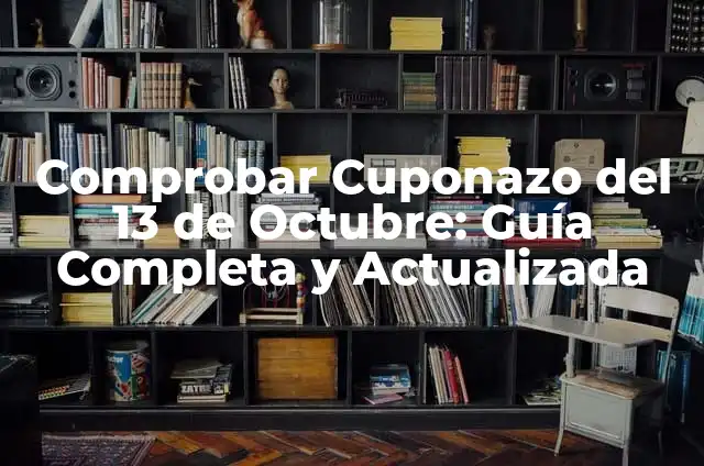 Comprobar el Cuponazo del Viernes de la Once: Guía Completa 8 Comprobar Cuponazo del 13 de Octubre: Guía Completa y Actualizada
