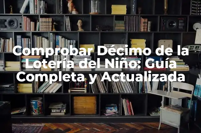 Comprobar Décimo de Lotería Nacional de Navidad - ¡Revise sus Premios Ahora! 6 Comprobar Décimo de la Lotería del Niño: Guía Completa y Actualizada