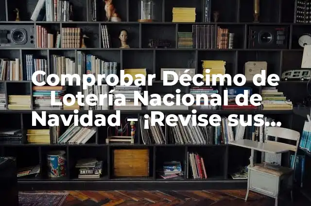 Comprobar Décimo de la Lotería del Niño: Guía Completa y Actualizada 4 Comprobar Décimo de Lotería Nacional de Navidad – ¡Revise sus Premios Ahora!
