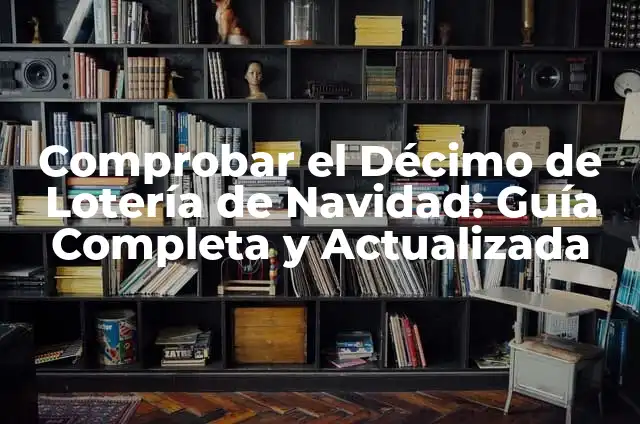 Comprobar Décimo de la Lotería del Niño: Guía Completa y Actualizada 3 Comprobar el Décimo de Lotería de Navidad: Guía Completa y Actualizada