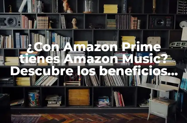 Cómo Saber Mi Contraseña de Amazon Prime: Guía Completa 5 ¿Con Amazon Prime tienes Amazon Music? Descubre los beneficios de la membresía