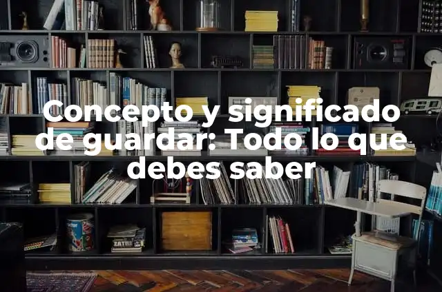 Cómo hacer un folder decorado 6 Concepto y significado de guardar: Todo lo que debes saber