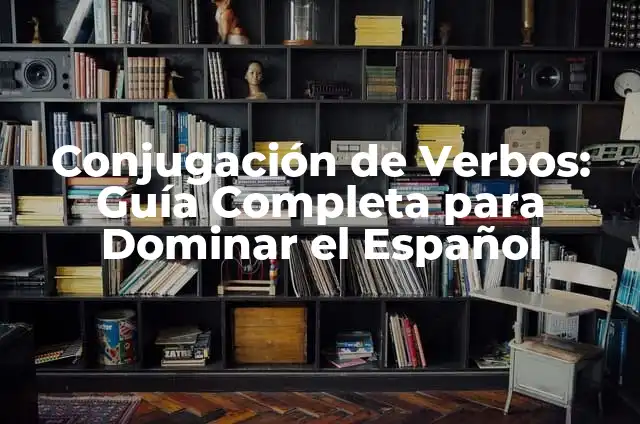 ¿Cómo se escribe: Llendo o Yendo? Reglas y Ejemplos 3 Conjugación de Verbos: Guía Completa para Dominar el Español
