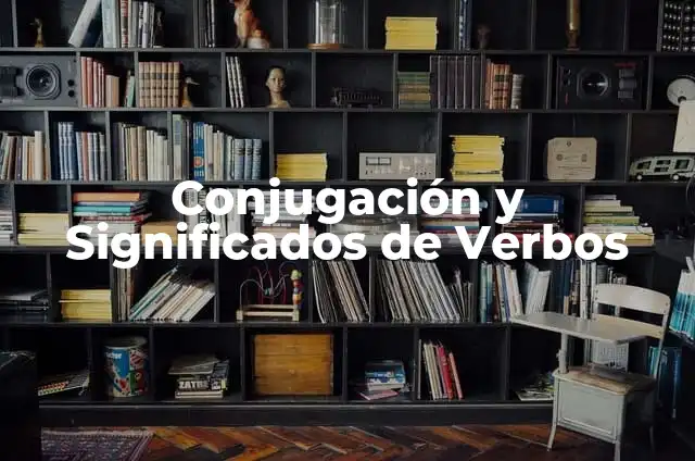 ¿Cómo se escribe: Llendo o Yendo? Reglas y Ejemplos 6 Conjugación y Significados de Verbos