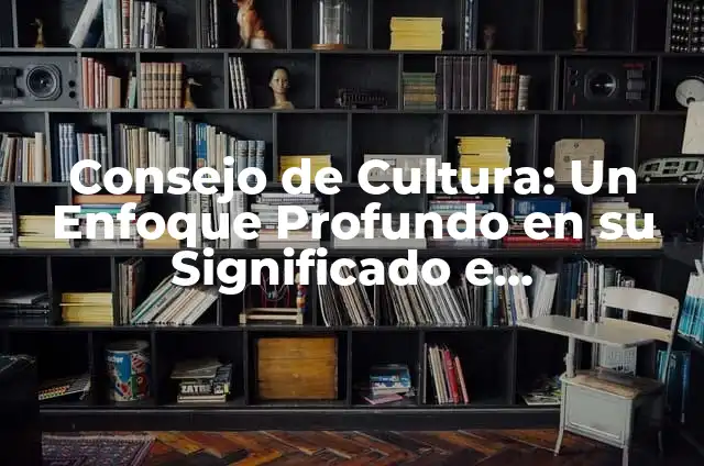 Mecanismo de Control Social: Un Enfoque en su Significado e Importancia 8 Consejo de Cultura: Un Enfoque Profundo en su Significado e Importancia