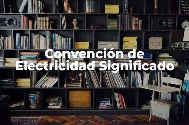 Cómo hacer un proyecto de electricidad fácil 4 Convención de Electricidad Significado