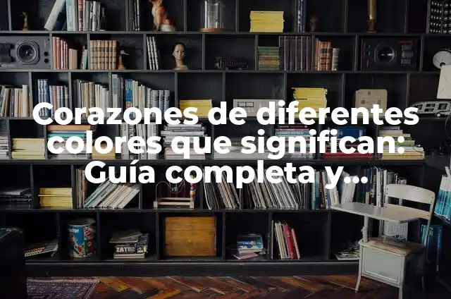 ¿Qué Significan los Corazones de WhatsApp? 5 Corazones de diferentes colores que significan: Guía completa y detallada