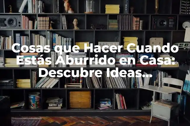 Bromas para Hacer en Casa Fáciles - 15 Ideas Divertidas y Sencillas 7 Cosas que Hacer Cuando Estás Aburrido en Casa: Descubre Ideas Divertidas