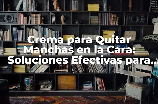 Cómo hacer crema de coco para la piel 3 Crema para Quitar Manchas en la Cara: Soluciones Efectivas para una Piel Perfecta