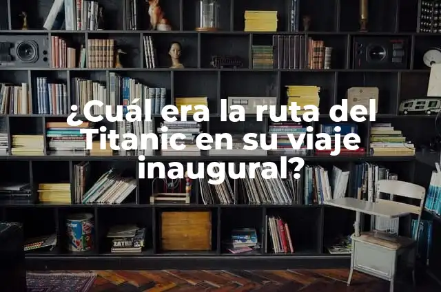 ¿De qué puerto salió el Titanic? - Historia y detalles del viaje inaugural 4 ¿Cuál era la ruta del Titanic en su viaje inaugural?