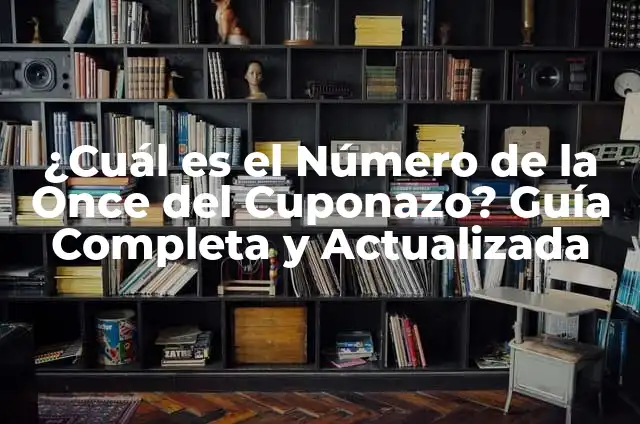 Comprobar el Cuponazo del Viernes de la Once: Guía Completa 5 ¿Cuál es el Número de la Once del Cuponazo? Guía Completa y Actualizada