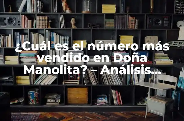 Lo que más se vende en Wallapop: Descubre los productos más demandados 7 ¿Cuál es el número más vendido en Doña Manolita? – Análisis detallado de los productos más populares