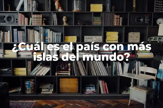 ¿Cuál es el País más Poblado del Mundo? 5 ¿Cuál es el país con más islas del mundo?