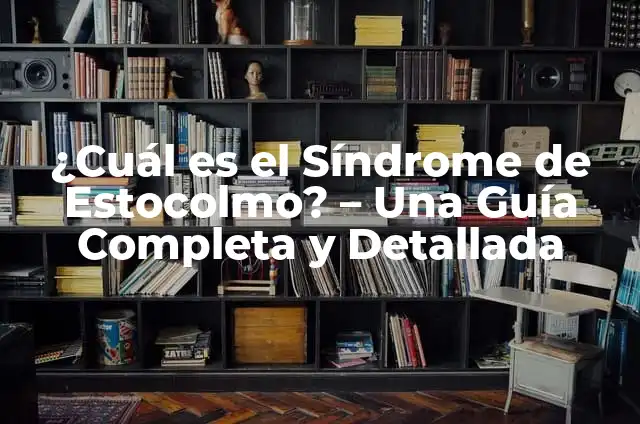 Significado de Síndrome de la Espinilla 7 ¿Cuál es el Síndrome de Estocolmo? – Una Guía Completa y Detallada