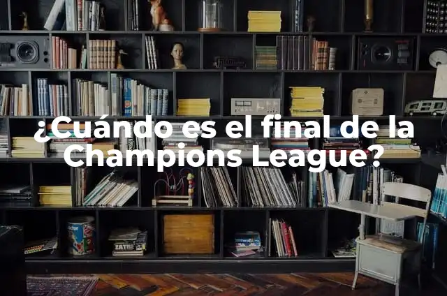 ¿Cuándo Son las Semifinales de la Champions League 2023? 7 ¿Cuándo es el final de la Champions League?