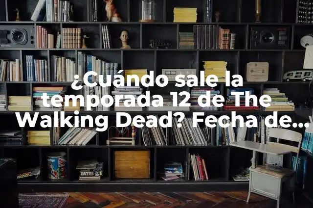 The Walking Dead ¿Cuántas Temporadas Tiene? - Todo lo que Necesitas Saber 3 ¿Cuándo sale la temporada 12 de The Walking Dead? Fecha de estreno y detalles