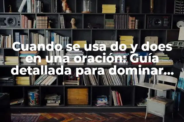 Tipos de Sujeto en una Oración: Guía Completa para Dominar la Gramática 3 Cuando se usa do y does en una oración: Guía detallada para dominar la gramática inglesa