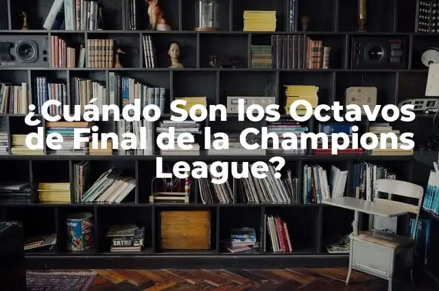 ¿Cuándo Son las Semifinales de la Champions League 2023? 5 ¿Cuándo Son los Octavos de Final de la Champions League?