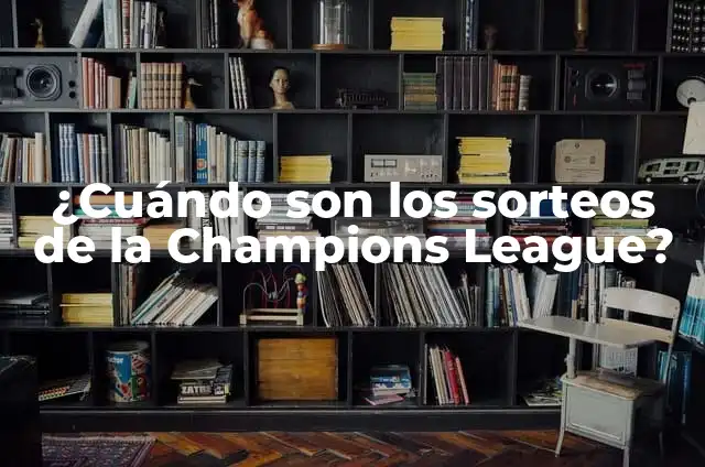 ¿Cuándo Son las Semifinales de la Champions League 2023? 6 ¿Cuándo son los sorteos de la Champions League?