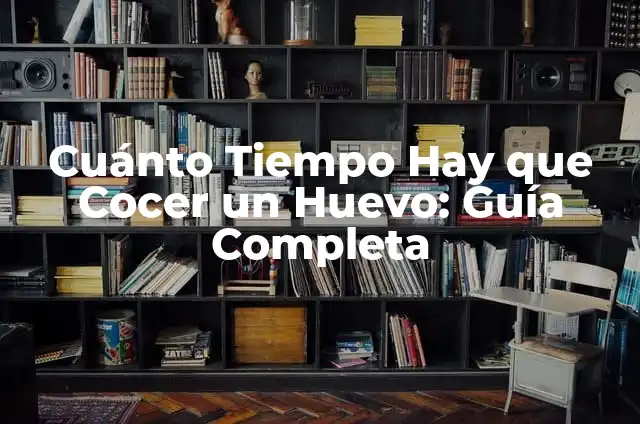 Cómo Hacer Cocer el Maní 6 Cuánto Tiempo Hay que Cocer un Huevo: Guía Completa