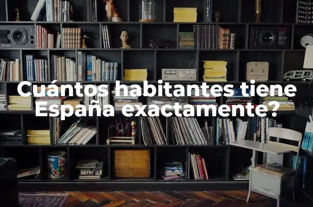 La Tabla Periódica: ¿Cuántos Elementos Tiene Exactamente? 6 Cuántos habitantes tiene España exactamente?