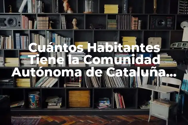 La Tabla Periódica: ¿Cuántos Elementos Tiene Exactamente? 7 Cuántos Habitantes Tiene la Comunidad Autónoma de Cataluña Exactamente