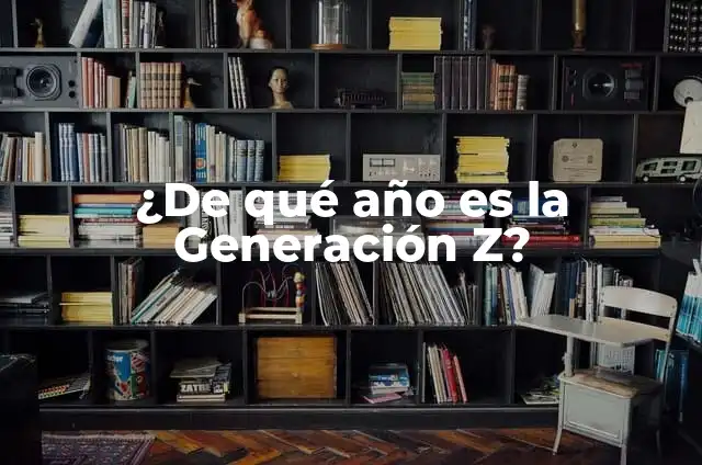¿De qué año es la Generación Z? - Entendiendo la Era Digital 5 ¿De qué año es la Generación Z?