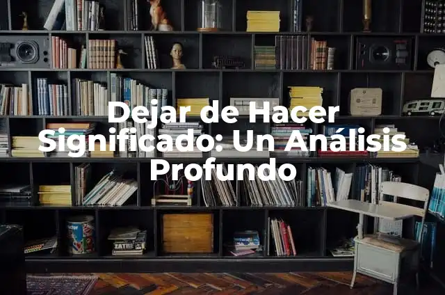 Cómo Dejar de Seguir en TikTok: Una Guía Completa 7 Dejar de Hacer Significado: Un Análisis Profundo