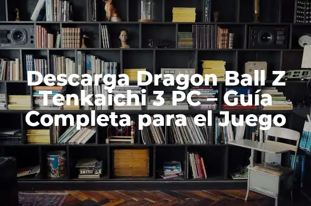 ¿Dónde Ver Dragon Ball Z en España? Guía Completa 6 Descarga Dragon Ball Z Tenkaichi 3 PC – Guía Completa para el Juego